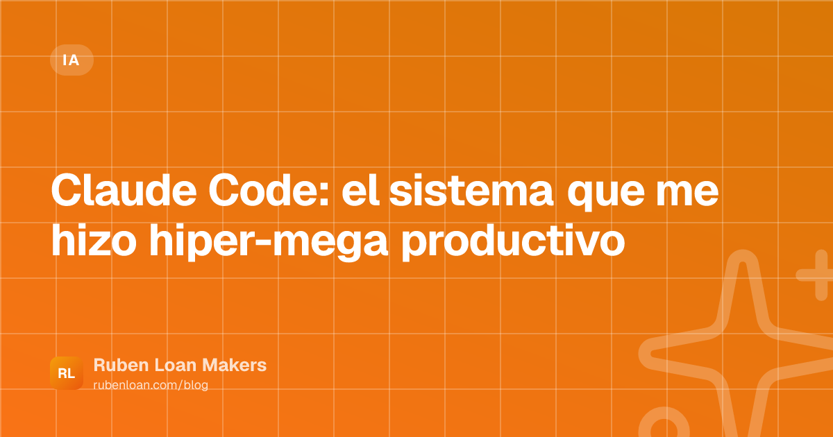 Claude Code: el sistema que me hizo hiper-mega productivo | Ruben Loan