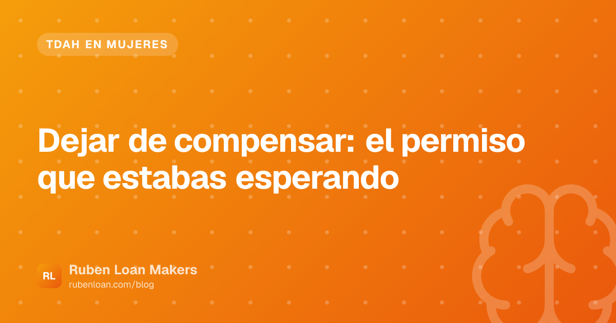 Dejar de compensar: el permiso que estabas esperando | Ruben Loan