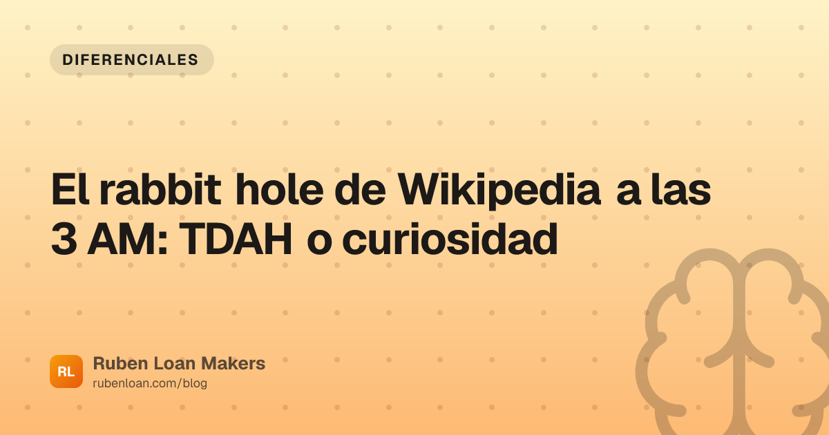El rabbit hole de Wikipedia a las 3 AM: TDAH o curiosidad | Ruben Loan