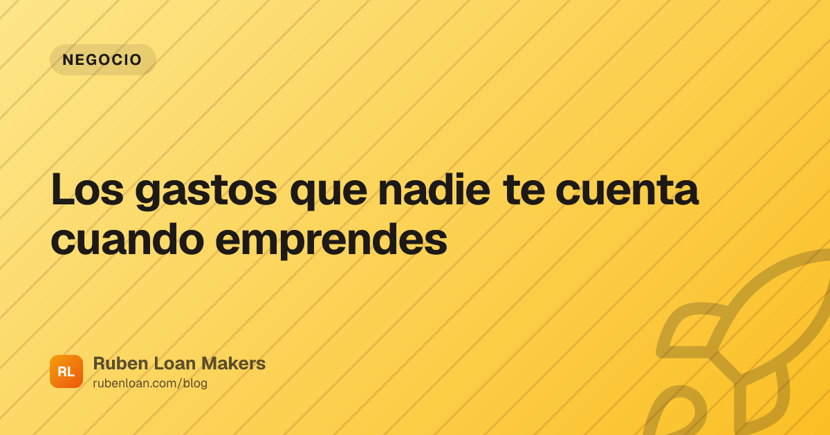 Los gastos que nadie te cuenta cuando emprendes | Ruben Loan