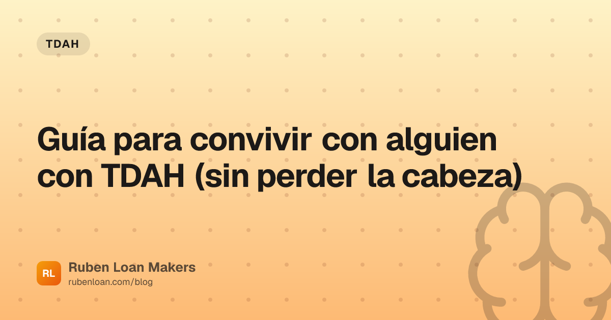 Guía para convivir con alguien con TDAH (sin perder la cabeza) | Ruben Loan