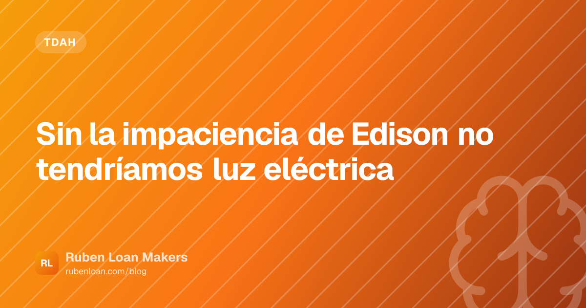 Sin la impaciencia de Edison no tendríamos luz eléctrica | Ruben Loan