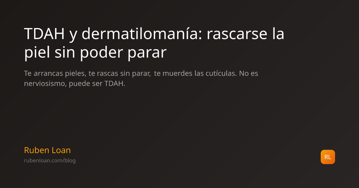 TDAH y dermatilomanía: rascarse la piel sin poder parar | Ruben Loan